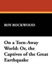 On a Torn-Away World: Or, the Captives of the Great Earthquake