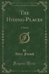 The Hiding-Places: A Novel (Classic Reprint)