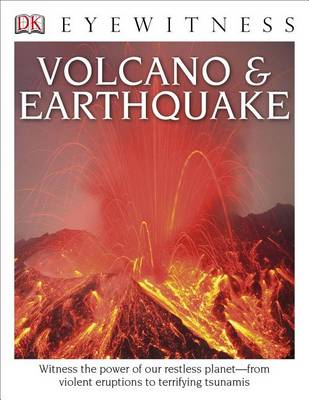 DK Eyewitness Books: Volcano and Earthquake: Witness the Power of Our Restless Planet from Violent Eruptions