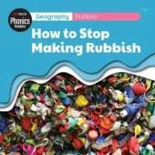 Geography: Rubbish - How To Stop Making Rubbish