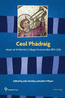 Ceol Phádraig: Music at St Patrick’s College Drumcondra, 1875-2016