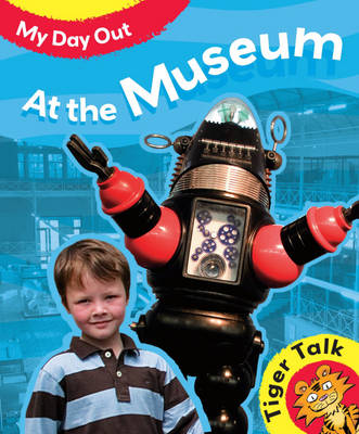 Tiger Talk: My Day Out: At The Museum