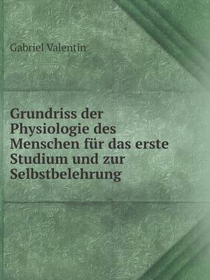 Grundriss Der Physiologie Des Menschen Fur Das Erste Studium Und Zur Selbstbelehrung