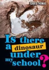 Is there a dinosaur under my school?: Fluency 15