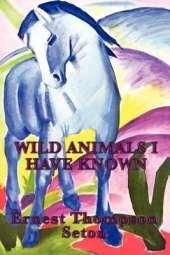 Wild Animals I Have Known: Classic Wildlife Stories from North America