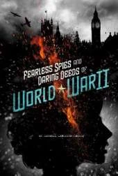 Fearless Spies and Daring Deeds of World War II