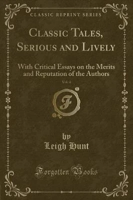 Classic Tales, Serious and Lively, Vol. 4: With Critical Essays on the Merits and Reputation of the Authors (Classic Reprint)
