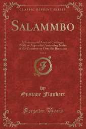 Salammbo, Vol. 4: A Romance of Ancient Carthage; With an Appendix Containing Notes of the Controversy Over the Romance (Classic Reprint)