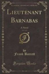Lieutenant Barnabas, Vol. 3 of 3: A Novel (Classic Reprint)