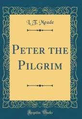 Peter the Pilgrim (Classic Reprint)
