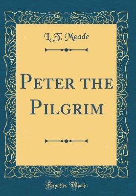 Peter the Pilgrim (Classic Reprint)