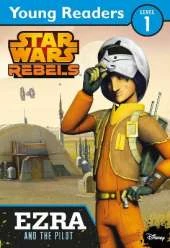 Star Wars Rebels: Ezra and the Pilot: Star Wars Young Readers