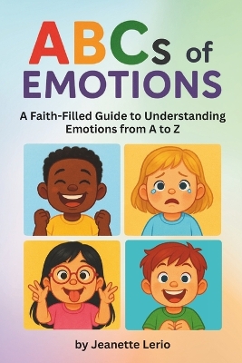 ABCs of Emotions: A Faith-Filled Guide to Understanding Emotions from A to Z