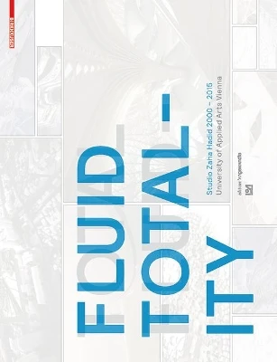 Fluid Totality: Studio Zaha Hadid 2000–2015. University of Applied Arts Vienna