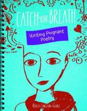 Catch Your Breath: Writing Poignant Poetry