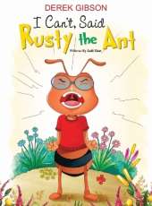 I CAN'T, said RUSTY the ANT