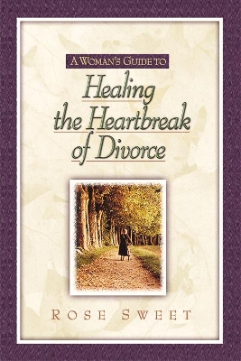 A Woman's Guide to-- Healing the Heartbreak of Divorce