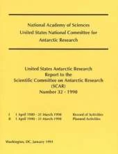 The United States Antarctic Research Report to the Scientific Committee on Antarctic Research (SCAR): Number 32 - 1990