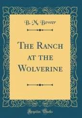 The Ranch at the Wolverine (Classic Reprint)