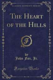 The Heart of the Hills (Classic Reprint)