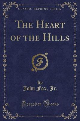 The Heart of the Hills (Classic Reprint)