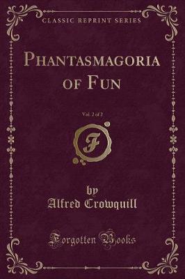 Phantasmagoria of Fun, Vol. 2 of 2 (Classic Reprint)