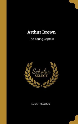 Arthur Brown: The Young Captain