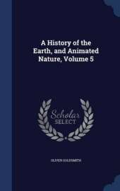 A History of the Earth, and Animated Nature, Volume 5