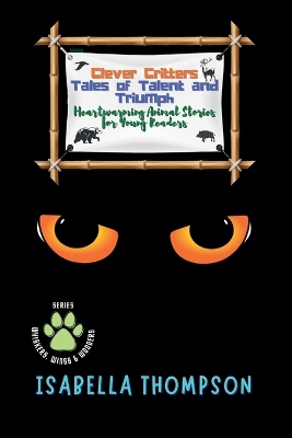 Clever Critters: Tales of Talent and Triumph: Heartwarming Animal Stories for Young Readers