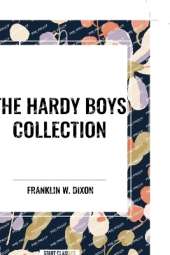 The Hardy Boys Collection: The Tower Treasure the House on the Cliff the Secret of the Old Mill