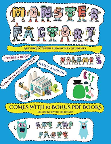 Art Projects for Elementary Students (Cut and paste Monster Factory - Volume 3): This book comes with collection of downloadable PDF books that will help your child make an excellent start to his/her education. Books are designed to improve hand-eye coor