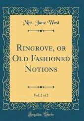 Ringrove, or Old Fashioned Notions, Vol. 2 of 2 (Classic Reprint)
