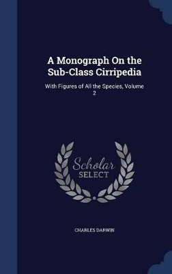 A Monograph On the Sub-Class Cirripedia: With Figures of All the Species, Volume 2