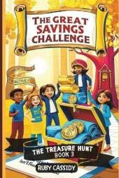 The Great Savings Challenge: A Fun Adventure in Saving, Earning and Growing Money