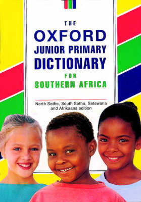 Oxford Junior Primary Dictionary for South Africa: English, North Soto, South Soto, Setswana, Afrikaans Edition