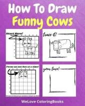 How To Draw Funny Cows: A Step by Step Drawing and Activity Book for Kids to Learn to Draw Funny Cows