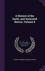 A History of the Earth, and Animated Nature, Volume 6