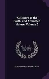A History of the Earth, and Animated Nature, Volume 6