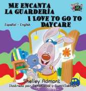 Me Encanta La Guarderia I Love to Go to Daycare: Spanish English Bilingual Edition