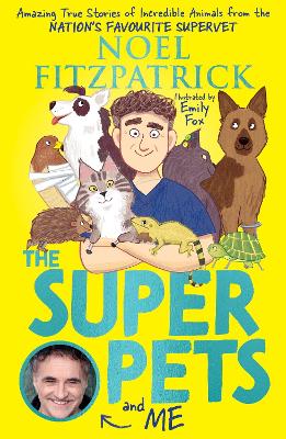 The Superpets (and Me!): Amazing True Stories of Incredible Animals from the Nation’s Favourite Supervet