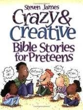 Crazy & Creative Bible Stories for Preteens