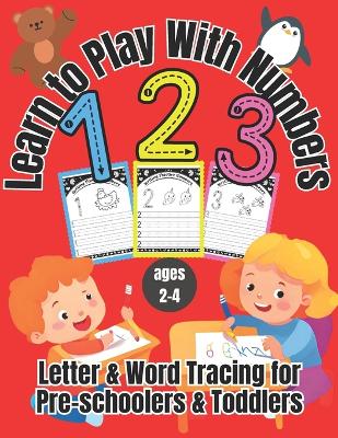 Learn to Play With Numbers: Numbers & Counting for Pre-schoolers & Toddlers ages 2-4