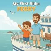 My First Ride: Ferry: A Gentle Story About a Child's First Journey on the Water