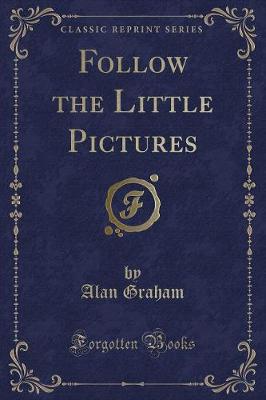 Follow the Little Pictures (Classic Reprint)