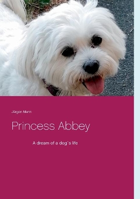 Princess Abbey: A dream of a dog´s life