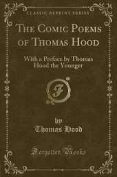 The Comic Poems of Thomas Hood: With a Preface by Thomas Hood the Younger (Classic Reprint)