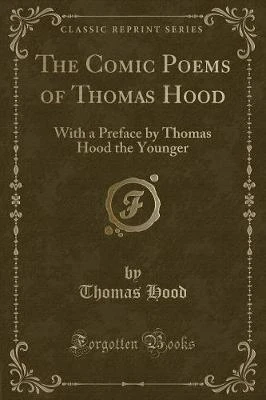 The Comic Poems of Thomas Hood: With a Preface by Thomas Hood the Younger (Classic Reprint)