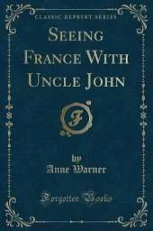 Seeing France With Uncle John (Classic Reprint)
