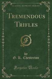 Tremendous Trifles (Classic Reprint)