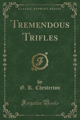 Tremendous Trifles (Classic Reprint)